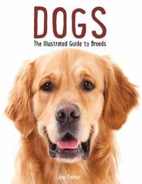 Dogs : The Illustrated Guide to Breeds