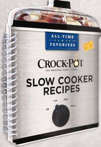 ALL-TIME FAVORITES CROCK-POT The Original Slow Cooker SLOW COOKER RECIPES by Sunbeam Products, Louis Weber - 2014