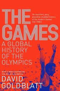 The Games: A Global History of the Olympics by Goldblatt, David