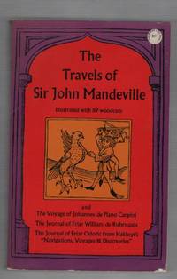 The Travels of Sir John Mandeville with Three Narratives in Illustration of it: The Voyage of Johannes de Plano Carpini, The Journal of Friar William de Rubruquis, The Journal of Friar Odoric by Mandeville, Sir John - 1964