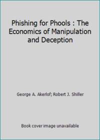 Phishing for Phools: The Economics of Manipulation and Deception