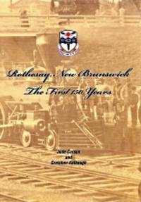 ROTHESAY, NEW BRUNSWICK; the first 150 Years by Jude Carson; Gretchen Kelbaugh; - 2010