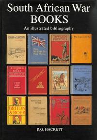 SOUTH AFRICAN WAR BOOKS: AN ILLUSTRATED BIBLIOGRAPHY OF ENGLISH LANGUAGE PUBLICATIONS RELATING TO THE BOER WAR OF 1899-1902. by Hackett, R.G., compiler - 1994