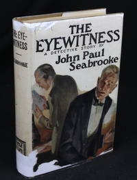 The Eyewitness: A Detective Story (First Edition) by Seabrooke, John Paul - 1925