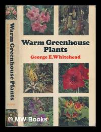 Warm greenhouse plants and their cultivation / George E. Whitehead