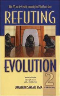 Refuting Evolution 2 : What PBS and the Scientific Community Don't Want You to Know