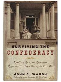 Surviving the Confederacy: Rebellion, Ruin, and Recovery - Roger and Sara Pryor During the Civil War