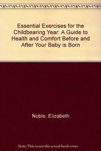 image of Essential Exercises for the Childbearing Year: A Guide to Health and Comfort Before and After Your Baby is Born