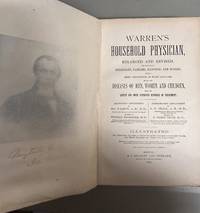 Warren's Household Physician. Enlarged and Revised; for the Use of Physicians, Families, Mariners, and Miners: Being a Brief Description, in Plain Language, of All the Diseases of Men, Women and Children, With the Latest and Most Approved..