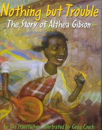 Nothing but Trouble: The Story of Althea Gibson