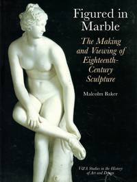Figured in Marble: The Making and Viewing of Eighteenth-Century Sculpture