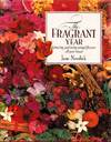 The Fragrant Year. Growing and Using Scented Flowers All Year Round