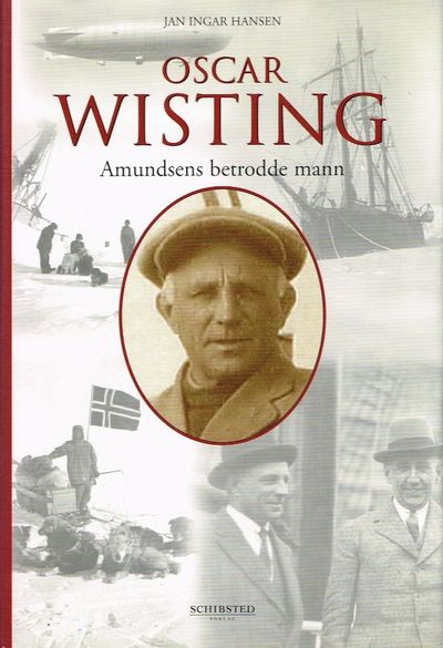Oscar Wisting. Amundsens betrodde mann.