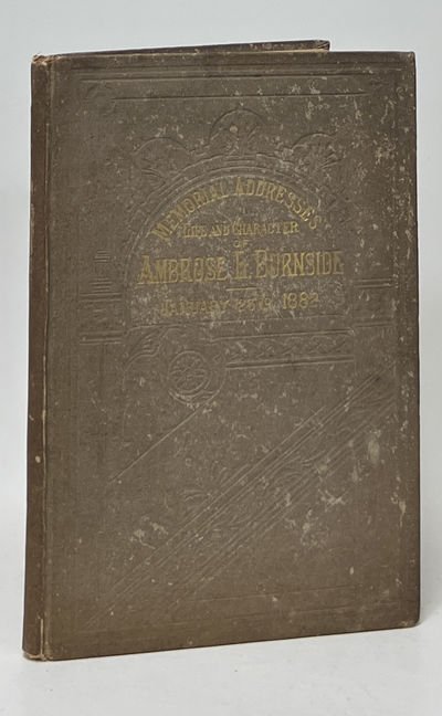 Memorial Addresses on the Life and Character of Ambrose E. Burnside; Delivered in the Senate and House of Representatives, Forty-Seventh Congress, First Session, January 23, 1882, with the Proceedings Connected with the Funeral of the Deceased