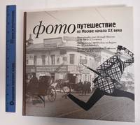 Fotoputeshestvie po Moskve nachala XX veka: Photographic tour through Moscow Of the Early 20th Century