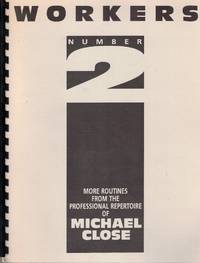 Workers Number 2: More Routines From he Professional Repertoire of Michael Close