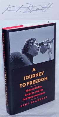 A Journey to Freedom: Richard Oakes, Alcatraz, and the Red Power Movement by Blansett, Kent - 2018