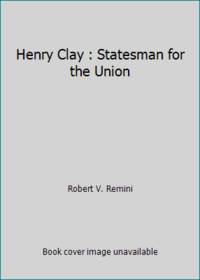 Henry Clay : Statesman for the Union