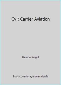 Cv : Carrier Aviation by Damon Knight - 1985