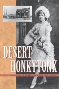 Desert Honkytonk: The Story of Tombstone&#039;s Bird Cage Theatre by Bruns, Roger A - 2000-09-29