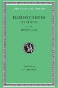 Demosthenes: Orations 27-40. (Loeb Classical Library No. 318) (Volume IV)