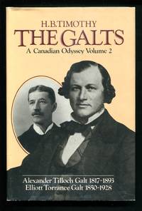 image of THE GALTS: A Canadian Odyssey Volume 2: Alexander Tilloch Galt 1817-1893, Elliott Torrance Galt 1850-1928
