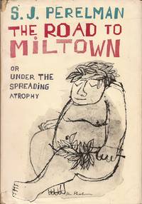 The Road to Miltown; or, Under the Spreading Atrophy by Perelman, S. J - 1957