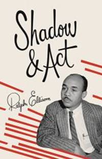 Shadow and Act by Ralph Ellison - 1995-05-09