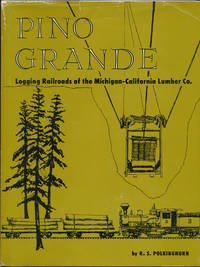 Pino Grande: Logging Railroads of the Michigan-California Lumber Company by POLKINGHORN, R.S - 1966