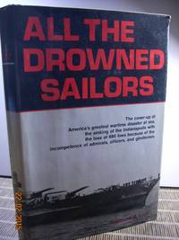 All the Drowned Sailors Cover-Up of America's Greatest Wartime Disaster at Sea, Sinking of...