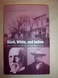 Black, White, and Indian: Race and the Unmaking on an American Family