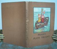 PIGGLY PLAYS TRUANT. by MACGREGOR, A.J. (Angusine). Story and illustrations by MacGregor, verses revised by W. Perring.: