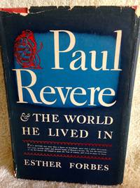 Paul Revere &amp; the World he Lived In by Forbes, Esther - 1942