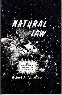 Natural Law or Don&#039;t Put A Rubber On Your Willy by Wilson, Robert Anton - 1987