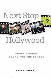 Next Stop Hollywood : Short Stories Bound for the Screen