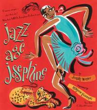 Jazz Age Josephine : Dancer, Singer--Who&#039;s That, Who? Why, That&#039;s MISS Josephine Baker, to You! by Jonah Winter - 2012