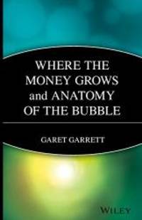 Where the Money Grows and Anatomy of the Bubble by Garet Garrett - 1998-06-08