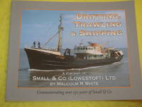 Drifting, Trawling & Shipping. A Portrait of Small & Co (Lowestoft) Ltd