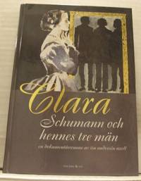Clara Schumann och hennes tre män. En…