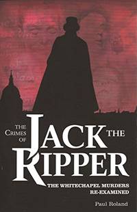 cover of The Crimes of Jack the Ripper: The Whitechapel Murders Re-examined