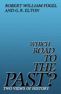 Which Road to the Past?: Two Views of History by Fogel, Robert William