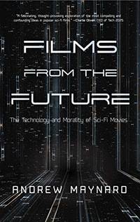 Films from the Future: The Technology and Morality of Sci-Fi Movies (Analyzing the Future)