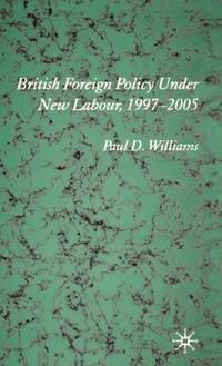 British Foreign Policy Under New Labour, 1997-2005