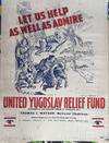 Let Us Help As Well As Admire // United Yugoslav Relief Fund