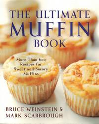 THE ULTIMATE MUFFIN BOOK More Than 600 Recipes for Sweet and Savory Muffins