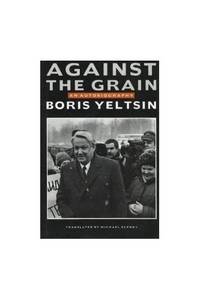 Against the Grain: An Autobiography by Yeltsin, Boris