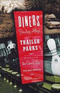 Diners, Bowling Alleys, and Trailer Parks : Chasing the American Dream in the Postwar Consumer...