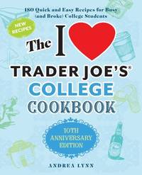 The I Love Trader Joe's College Cookbook: 10th Anniversary Edition: 180 Quick and Easy Recipes...