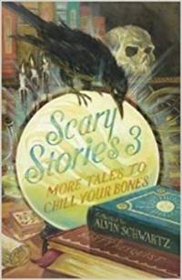 Scary Stories 3 : More Tales to Chill Your Bones by AlvinSchwartz - 2011