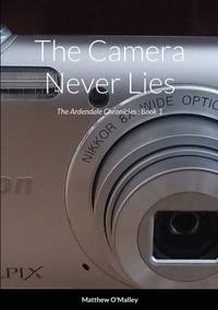 The Camera Never Lies: The Ardendale Chronicles Book 1